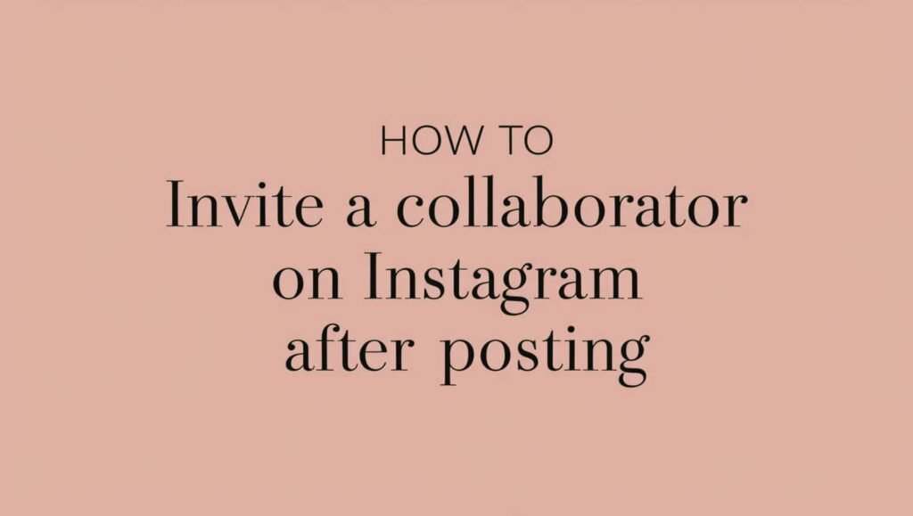 How to Invite a Collaborator on Instagram After Posting