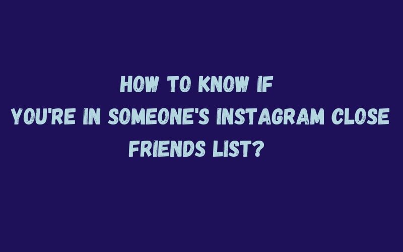 How to Know If You're in Someone's Instagram Close Friends list